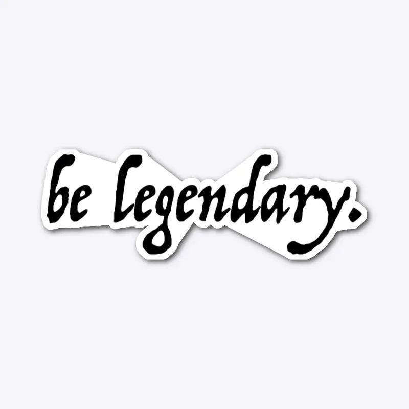 be legendary